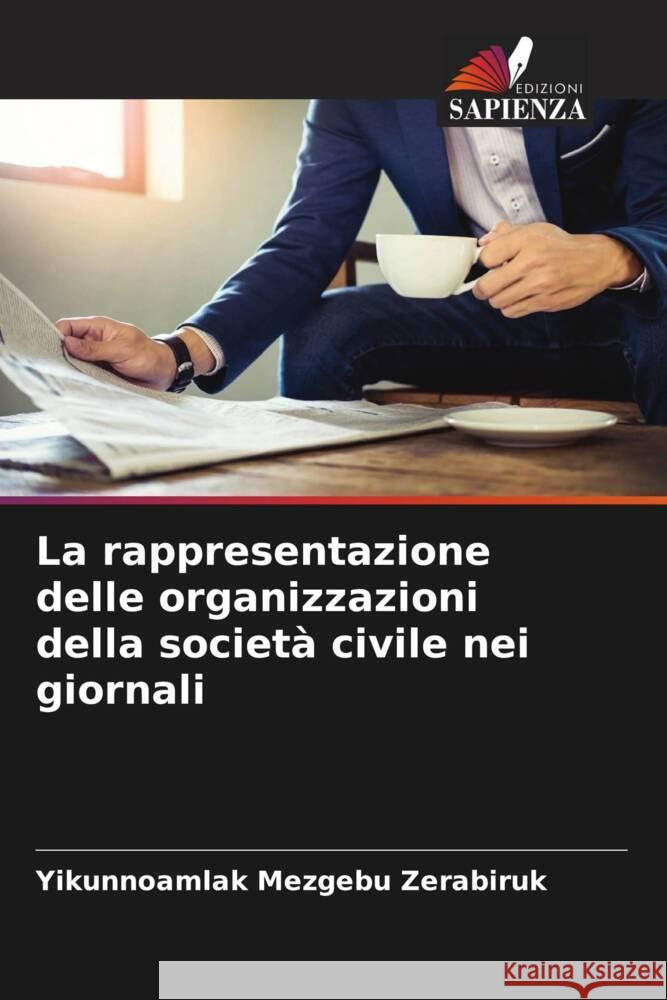 La rappresentazione delle organizzazioni della società civile nei giornali Zerabiruk, Yikunnoamlak Mezgebu 9786205110720 Edizioni Sapienza