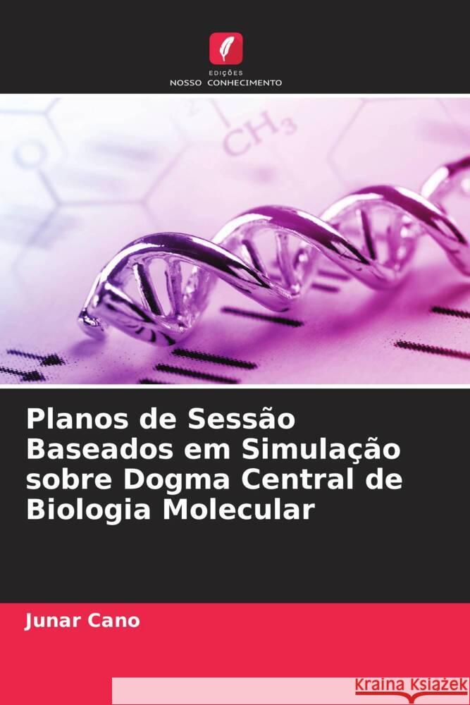 Planos de Sessão Baseados em Simulação sobre Dogma Central de Biologia Molecular Cano, Junar 9786205110805