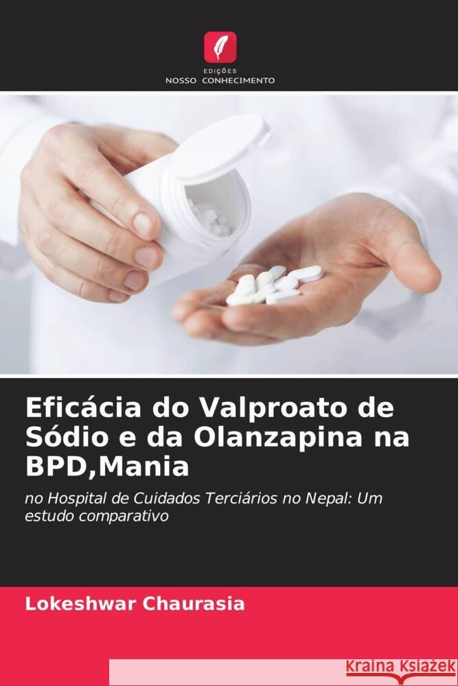 Eficácia do Valproato de Sódio e da Olanzapina na BPD,Mania Chaurasia, Lokeshwar 9786205110850