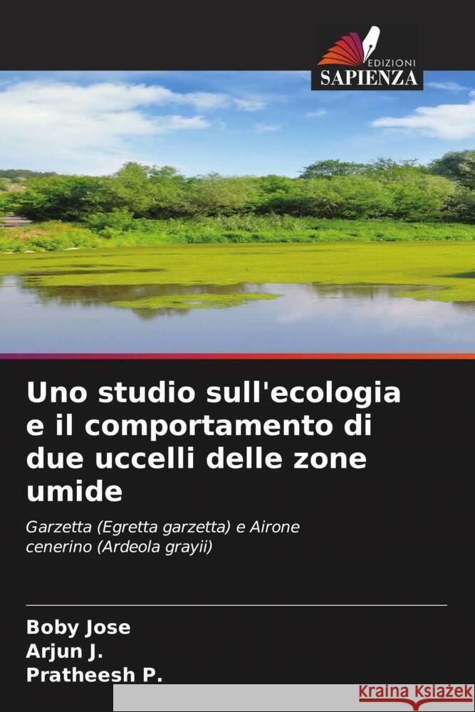 Uno studio sull'ecologia e il comportamento di due uccelli delle zone umide Jose, Boby, J., Arjun, P., Pratheesh 9786205111048