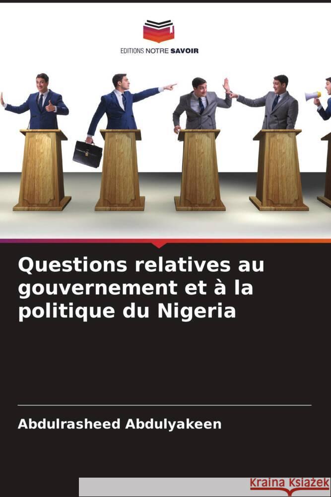 Questions relatives au gouvernement et à la politique du Nigeria Abdulyakeen, Abdulrasheed 9786205111581 Editions Notre Savoir
