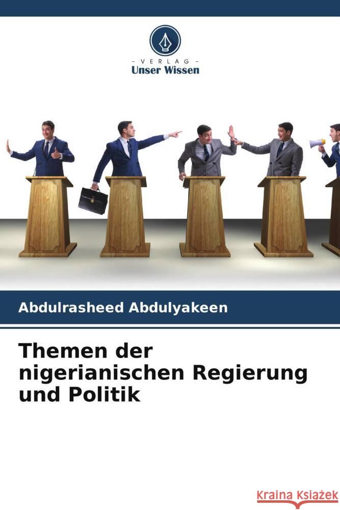 Themen der nigerianischen Regierung und Politik Abdulyakeen, Abdulrasheed 9786205111642 Verlag Unser Wissen
