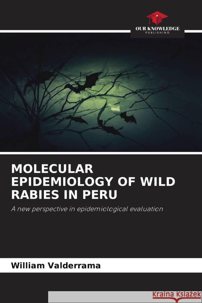 MOLECULAR EPIDEMIOLOGY OF WILD RABIES IN PERU Valderrama, William 9786205111673