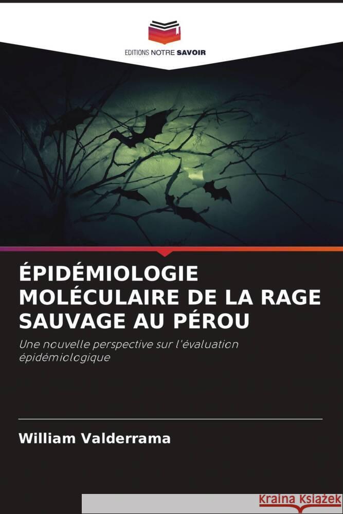 ÉPIDÉMIOLOGIE MOLÉCULAIRE DE LA RAGE SAUVAGE AU PÉROU Valderrama, William 9786205111680