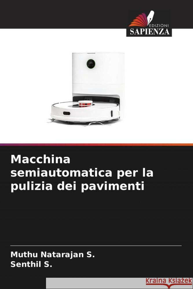 Macchina semiautomatica per la pulizia dei pavimenti S., Muthu Natarajan, S., Senthil 9786205112441