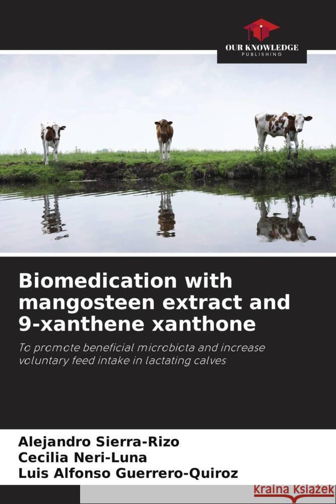 Biomedication with mangosteen extract and 9-xanthene xanthone Sierra-Rizo, Alejandro, Neri-Luna, Cecilia, Guerrero-Quiroz, Luis Alfonso 9786205113899