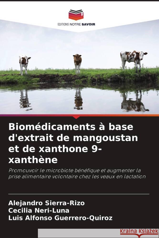 Biomédicaments à base d'extrait de mangoustan et de xanthone 9-xanthène Sierra-Rizo, Alejandro, Neri-Luna, Cecilia, Guerrero-Quiroz, Luis Alfonso 9786205113905