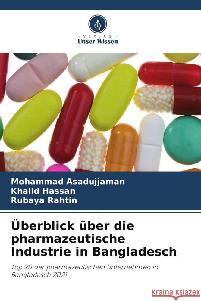 Überblick über die pharmazeutische Industrie in Bangladesch Asadujjaman, Mohammad, Hassan, Khalid, Rahtin, Rubaya 9786205113943 Verlag Unser Wissen