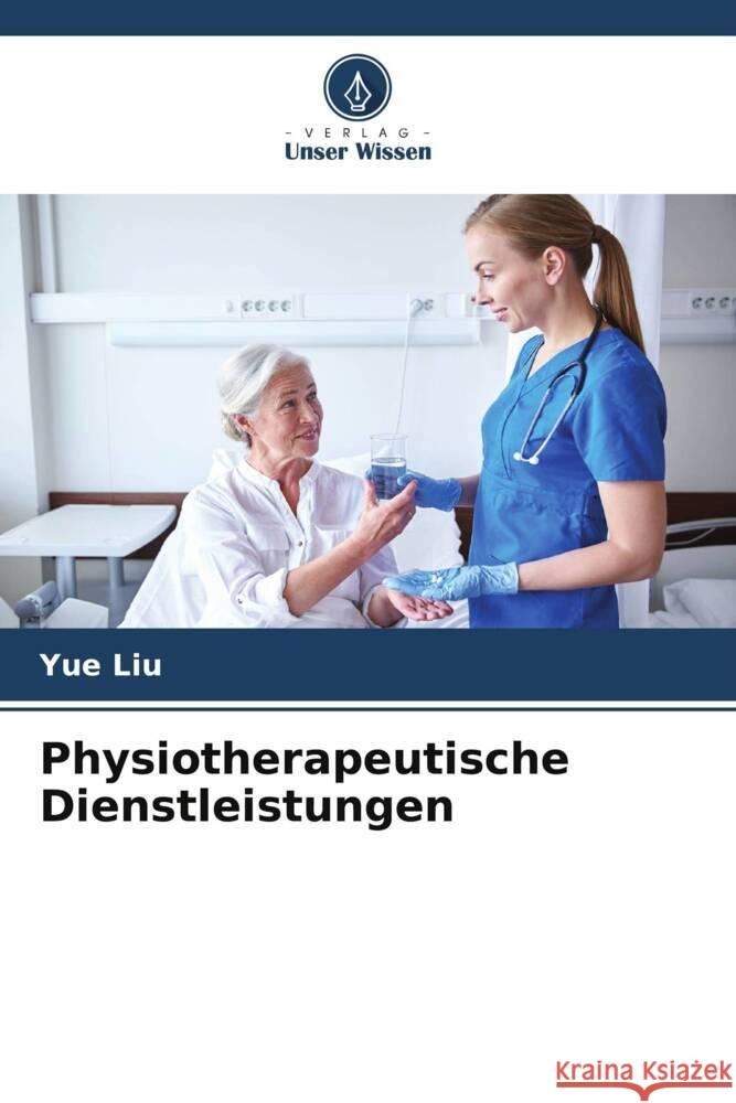 Physiotherapeutische Dienstleistungen Liu, Yue 9786205114124 Verlag Unser Wissen