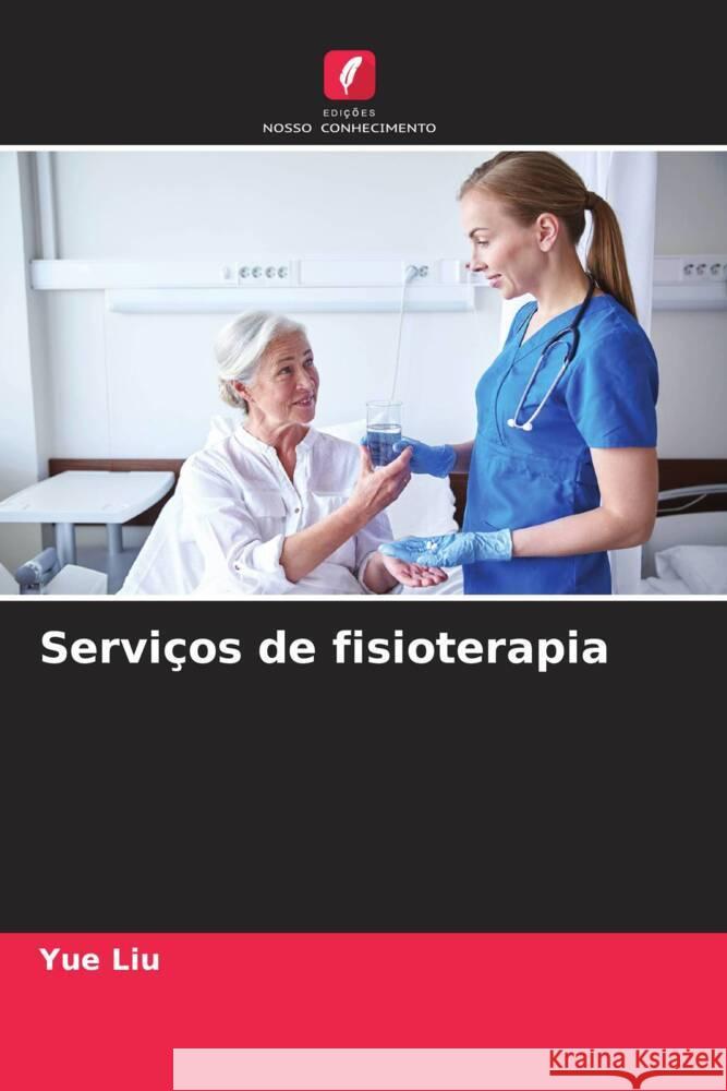 Serviços de fisioterapia Liu, Yue 9786205114162 Edições Nosso Conhecimento