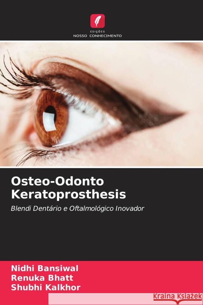 Osteo-Odonto Keratoprosthesis Bansiwal, Nidhi, Bhatt, Renuka, Kalkhor, Shubhi 9786205114285