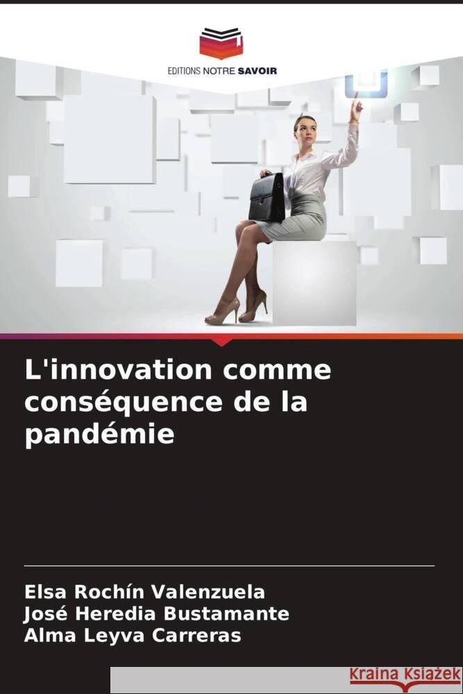 L'innovation comme conséquence de la pandémie Rochín Valenzuela, Elsa, Heredia Bustamante, José, Leyva Carreras, Alma 9786205114322