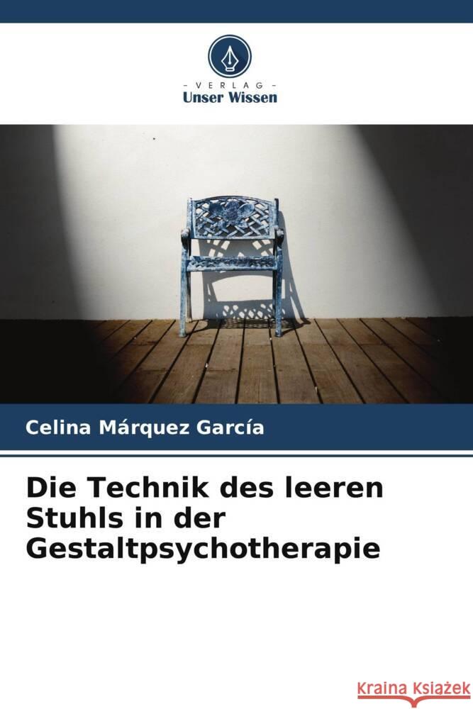 Die Technik des leeren Stuhls in der Gestaltpsychotherapie Márquez García, Celina 9786205114667