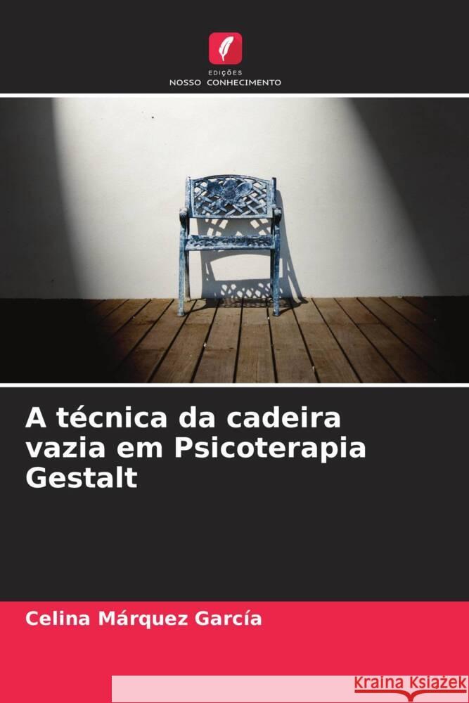 A técnica da cadeira vazia em Psicoterapia Gestalt Márquez García, Celina 9786205114704