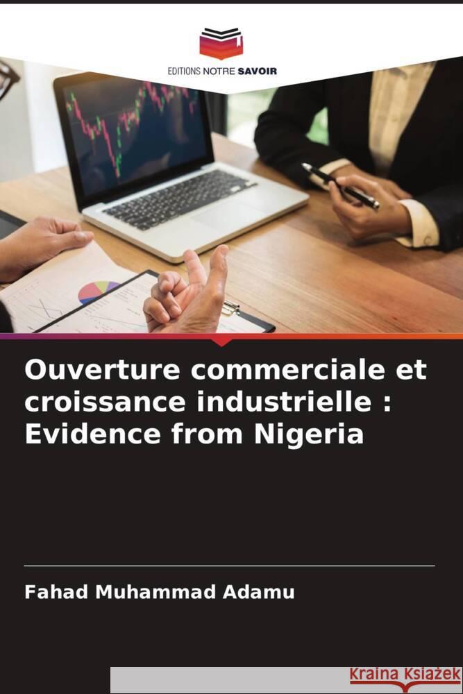 Ouverture commerciale et croissance industrielle : Evidence from Nigeria Adamu, Fahad Muhammad 9786205115336 Editions Notre Savoir