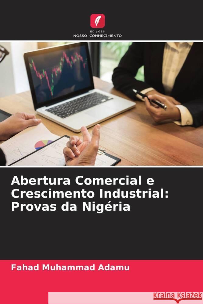 Abertura Comercial e Crescimento Industrial: Provas da Nigéria Adamu, Fahad Muhammad 9786205115367