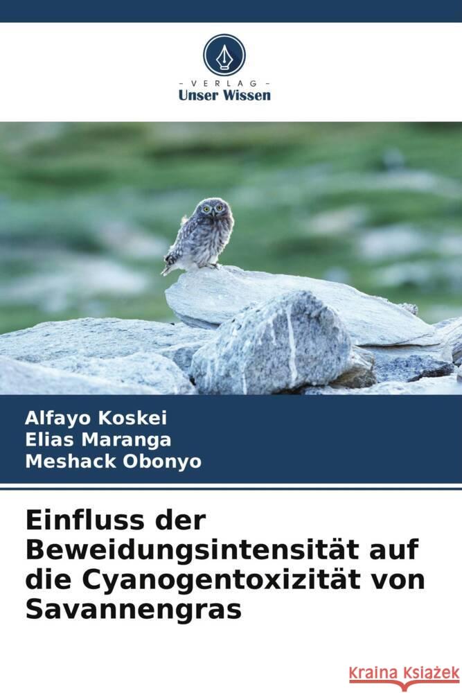 Einfluss der Beweidungsintensität auf die Cyanogentoxizität von Savannengras Koskei, Alfayo, Maranga, Elias, Obonyo, Meshack 9786205115688