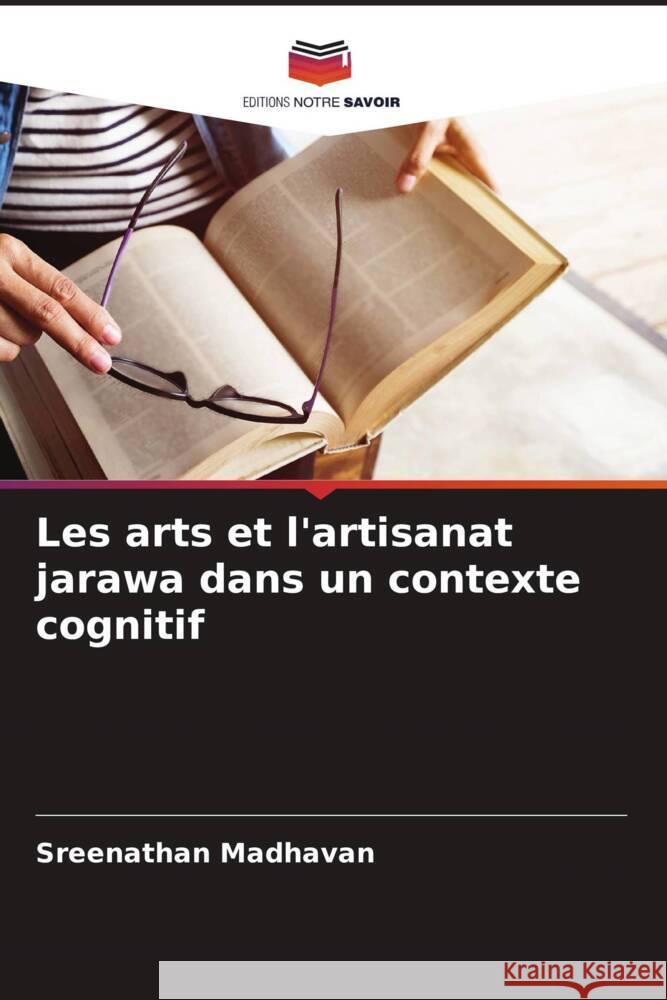 Les arts et l'artisanat jarawa dans un contexte cognitif Madhavan, Sreenathan 9786205116487