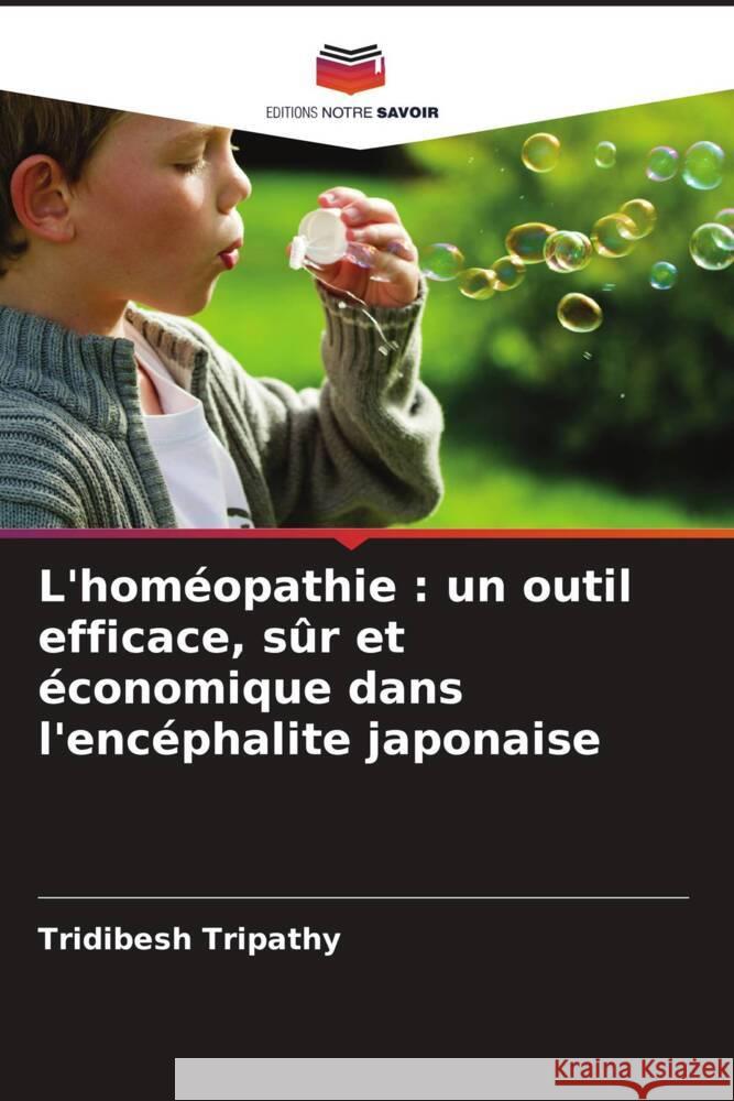 L'homéopathie : un outil efficace, sûr et économique dans l'encéphalite japonaise Tripathy, Tridibesh 9786205116609