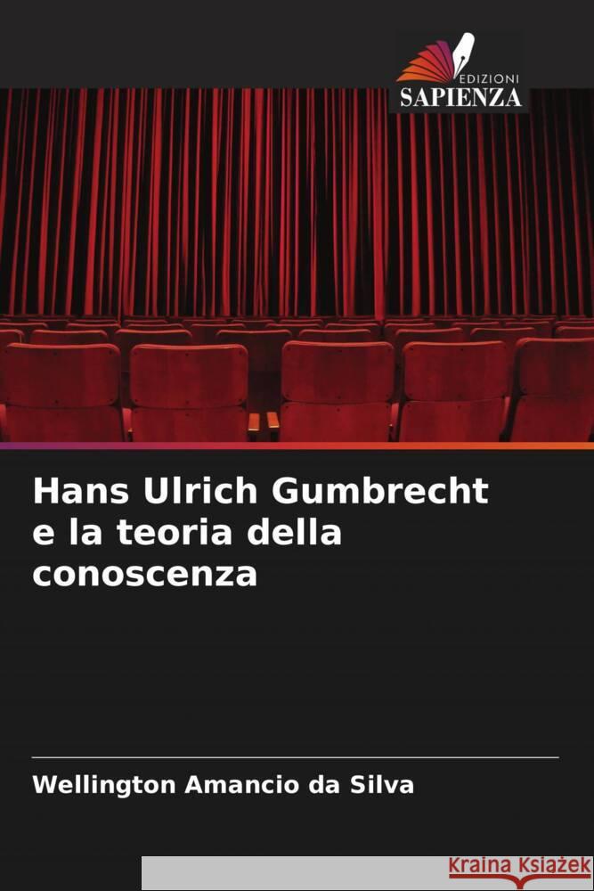 Hans Ulrich Gumbrecht e la teoria della conoscenza Amâncio da Silva, Wellington 9786205117491