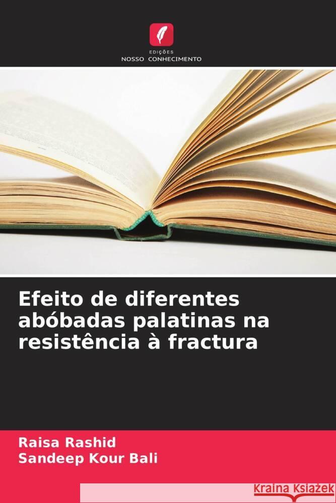 Efeito de diferentes abóbadas palatinas na resistência à fractura Rashid, Raisa, Kour Bali, Sandeep 9786205117828 Edições Nosso Conhecimento