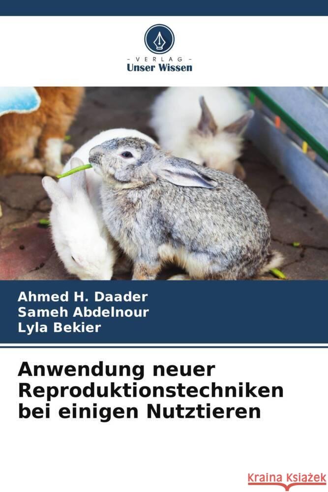 Anwendung neuer Reproduktionstechniken bei einigen Nutztieren Daader, Ahmed H., Abdelnour, Sameh, Bekier, Lyla 9786205117941 Verlag Unser Wissen