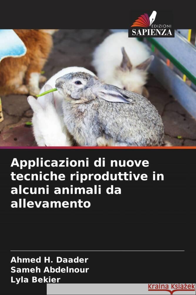 Applicazioni di nuove tecniche riproduttive in alcuni animali da allevamento Daader, Ahmed H., Abdelnour, Sameh, Bekier, Lyla 9786205117996