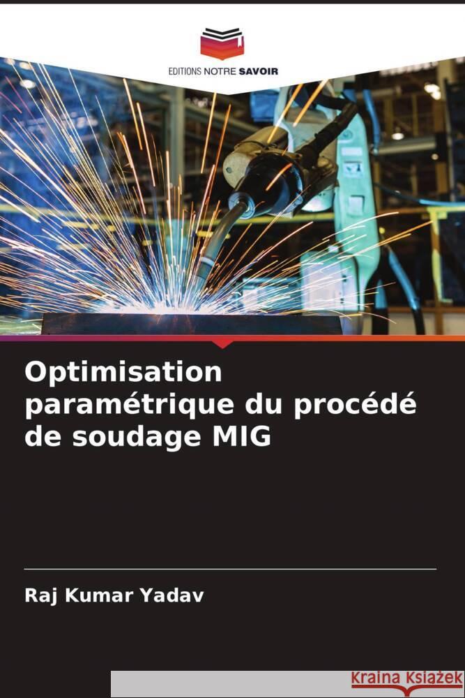 Optimisation paramétrique du procédé de soudage MIG Kumar Yadav, Raj 9786205118115