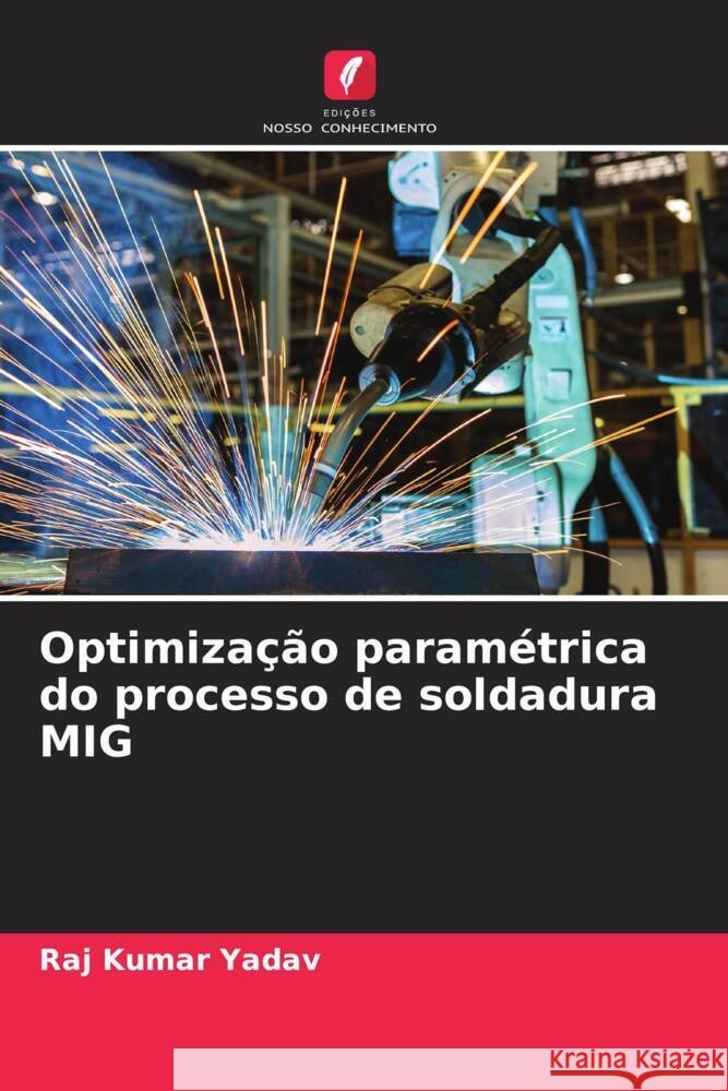 Optimização paramétrica do processo de soldadura MIG Kumar Yadav, Raj 9786205118139