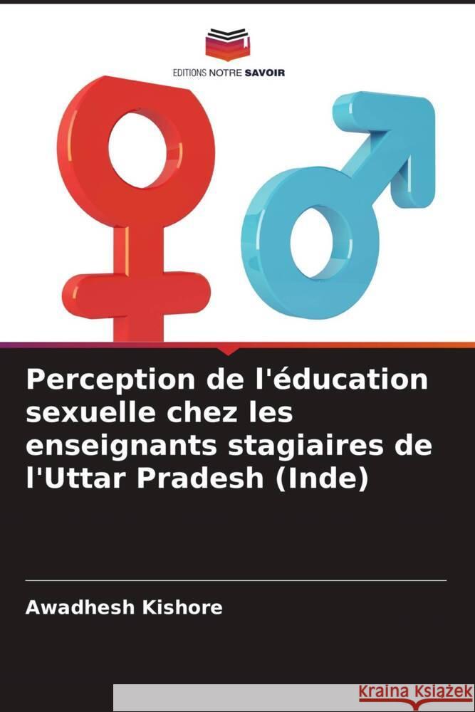 Perception de l'éducation sexuelle chez les enseignants stagiaires de l'Uttar Pradesh (Inde) Kishore, Awadhesh 9786205118238