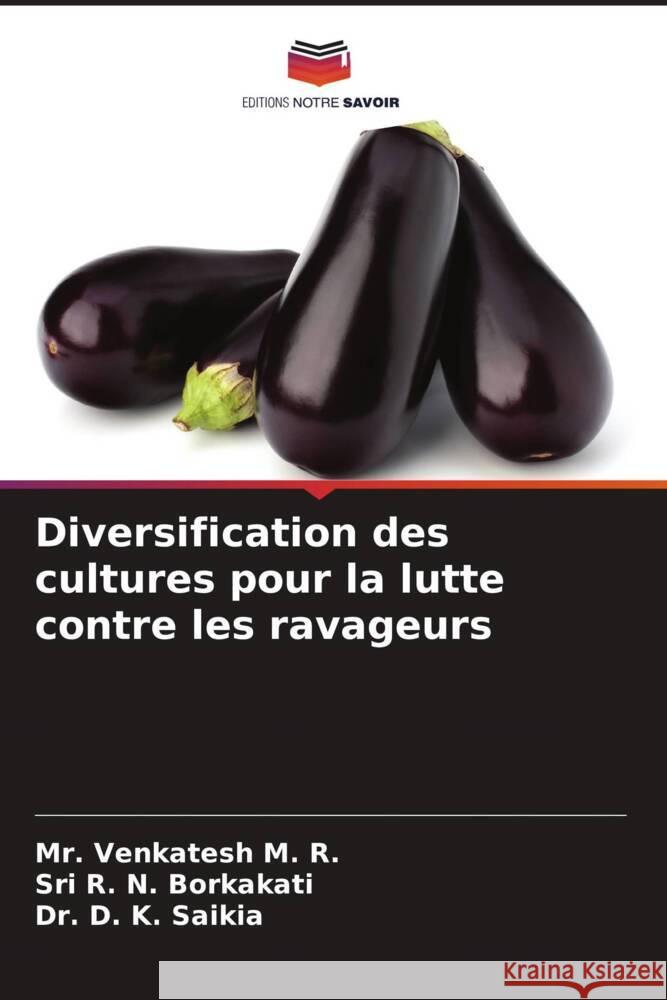 Diversification des cultures pour la lutte contre les ravageurs Venkatesh M. R., Mr., Borkakati, Sri R. N., Saikia, Dr. D. K. 9786205118337