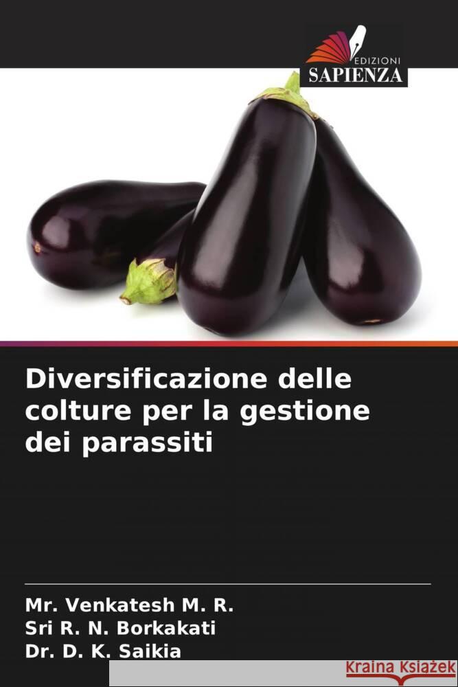 Diversificazione delle colture per la gestione dei parassiti Venkatesh M. R., Mr., Borkakati, Sri R. N., Saikia, Dr. D. K. 9786205118542