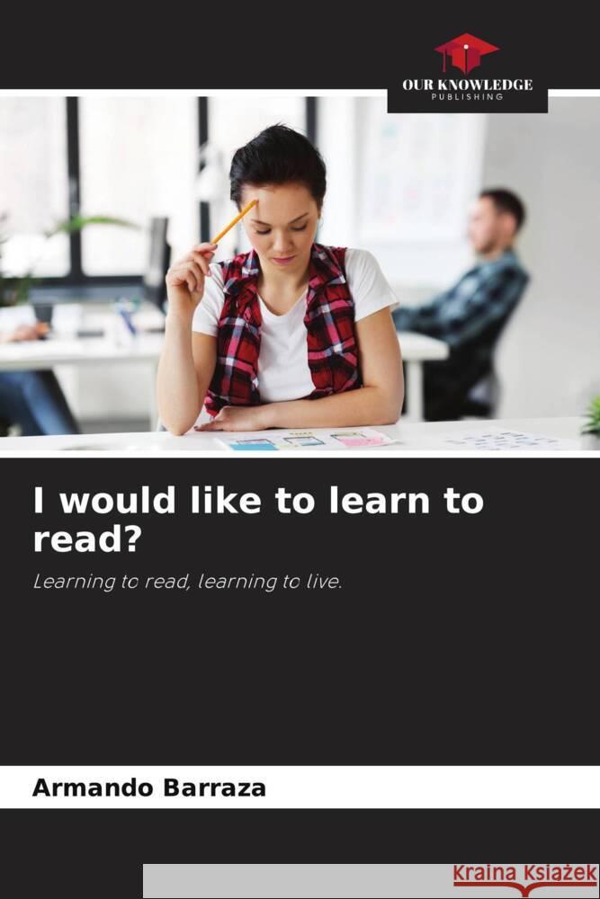 I would like to learn to read? Barraza, Armando 9786205118580 Our Knowledge Publishing