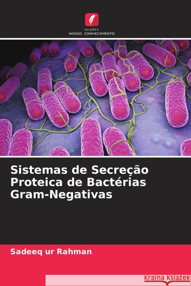 Sistemas de Secreção Proteica de Bactérias Gram-Negativas ur Rahman, Sadeeq 9786205119143 Edições Nosso Conhecimento