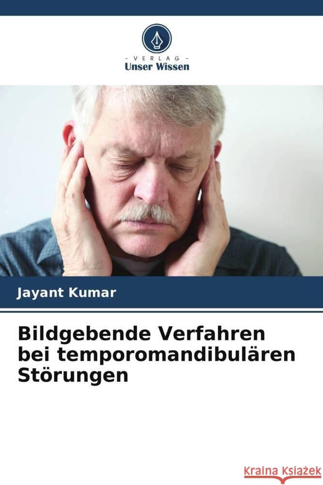 Bildgebende Verfahren bei temporomandibulären Störungen Kumar, Jayant 9786205119167