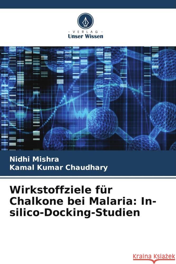 Wirkstoffziele für Chalkone bei Malaria: In-silico-Docking-Studien Mishra, Nidhi, Kumar Chaudhary, Kamal 9786205120071