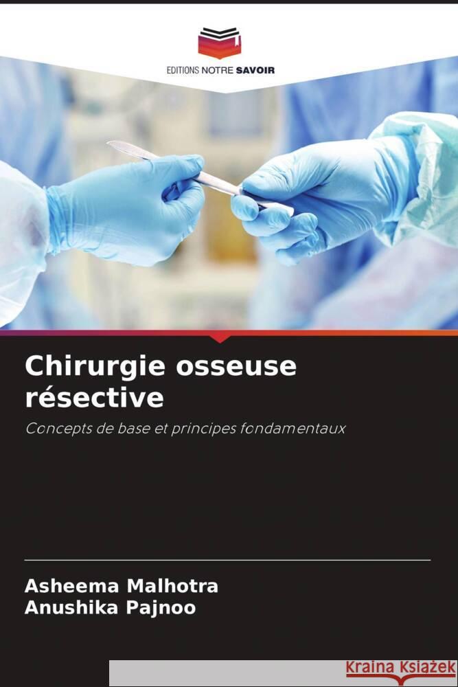 Chirurgie osseuse résective Malhotra, Asheema, Pajnoo, Anushika 9786205120125 Editions Notre Savoir