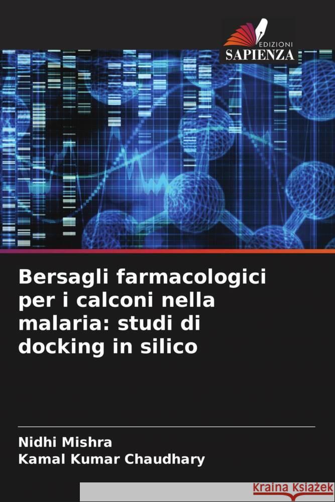 Bersagli farmacologici per i calconi nella malaria: studi di docking in silico Mishra, Nidhi, Kumar Chaudhary, Kamal 9786205120132