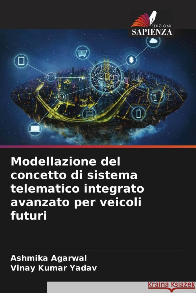 Modellazione del concetto di sistema telematico integrato avanzato per veicoli futuri Agarwal, Ashmika, Yadav, Vinay Kumar 9786205120231 Edizioni Sapienza