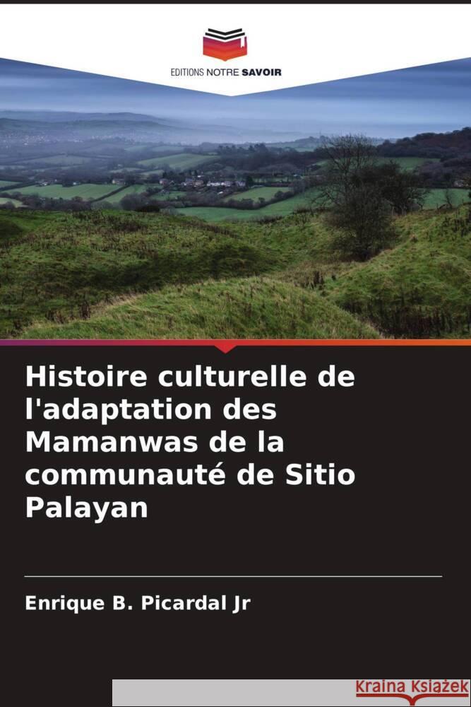 Histoire culturelle de l'adaptation des Mamanwas de la communauté de Sitio Palayan Picardal Jr, Enrique B. 9786205120262