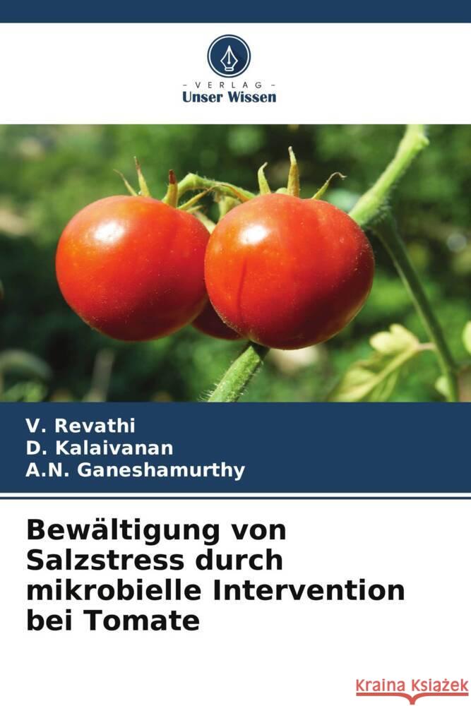 Bewältigung von Salzstress durch mikrobielle Intervention bei Tomate Revathi, V., Kalaivanan, D., Ganeshamurthy, A.N. 9786205120910