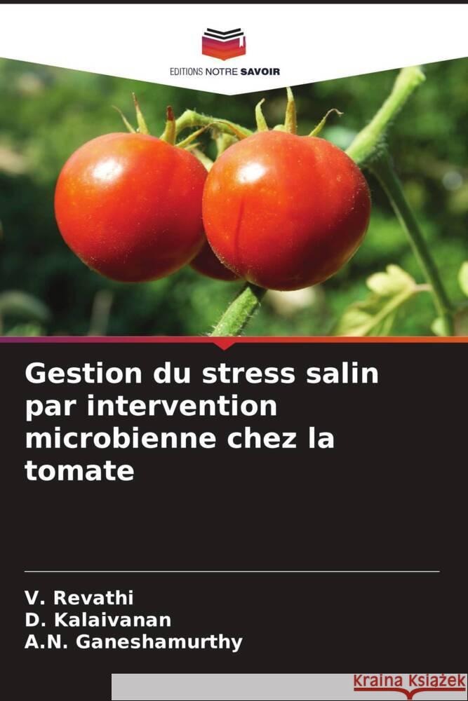 Gestion du stress salin par intervention microbienne chez la tomate Revathi, V., Kalaivanan, D., Ganeshamurthy, A.N. 9786205120934