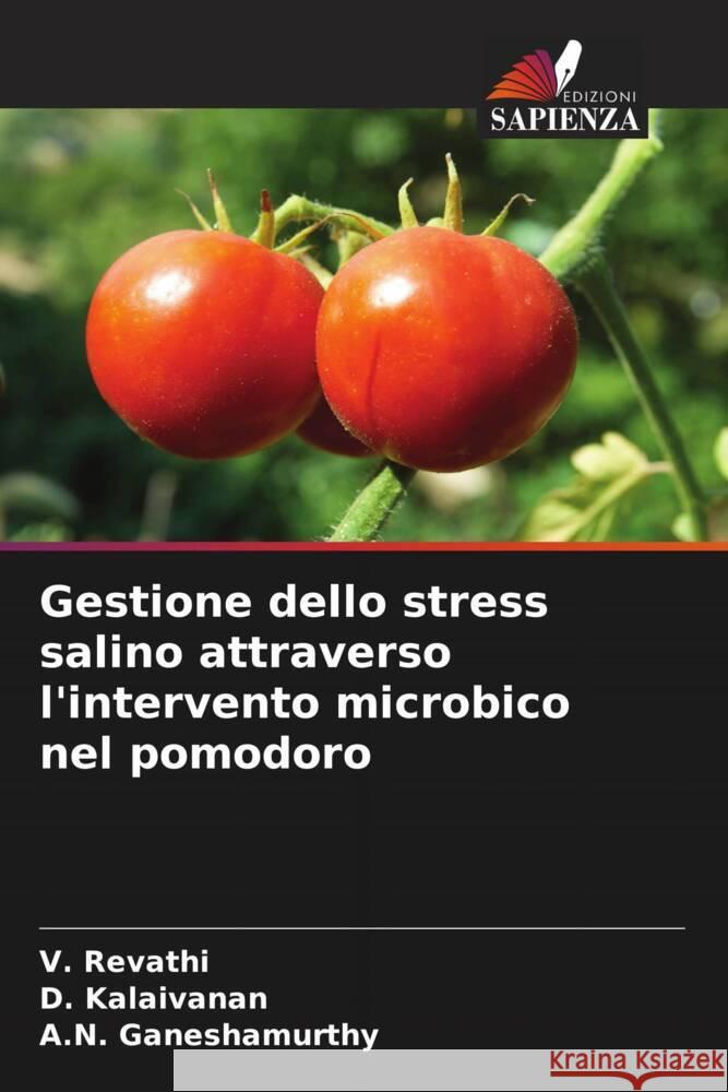 Gestione dello stress salino attraverso l'intervento microbico nel pomodoro Revathi, V., Kalaivanan, D., Ganeshamurthy, A.N. 9786205120941