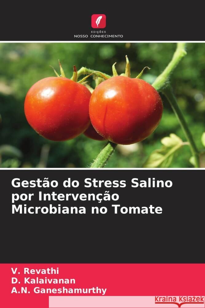 Gestão do Stress Salino por Intervenção Microbiana no Tomate Revathi, V., Kalaivanan, D., Ganeshamurthy, A.N. 9786205120958