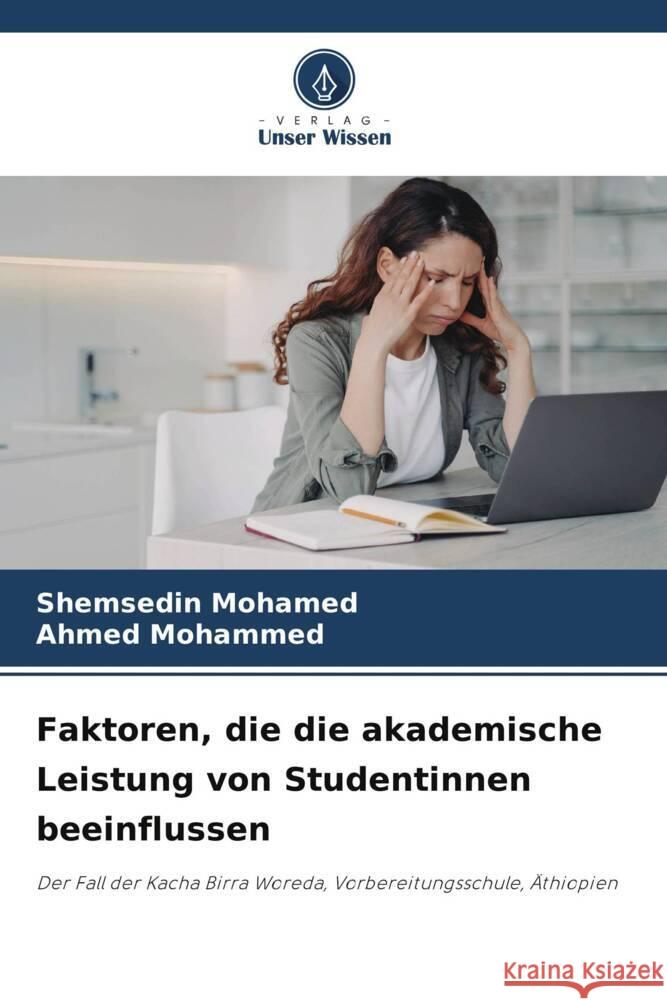 Faktoren, die die akademische Leistung von Studentinnen beeinflussen Mohamed, Shemsedin, Mohammed, Ahmed 9786205120972 Verlag Unser Wissen