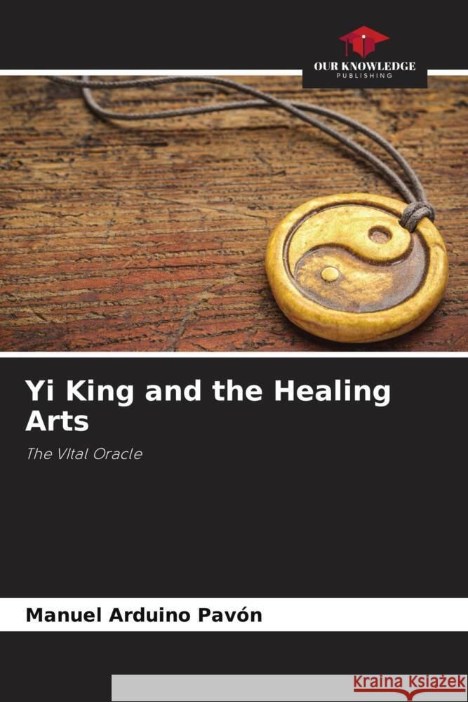 Yi King and the Healing Arts Arduino Pavón, Manuel 9786205121252