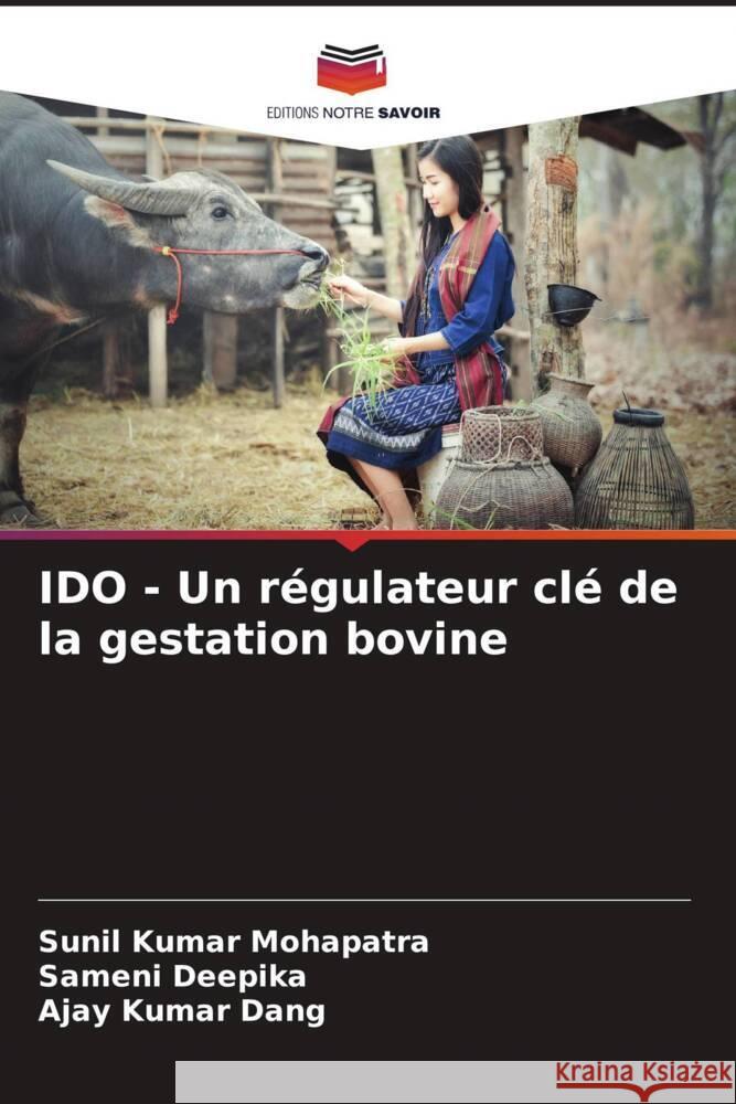 IDO - Un régulateur clé de la gestation bovine Mohapatra, Sunil Kumar, Deepika, Sameni, Dang, Ajay Kumar 9786205121276