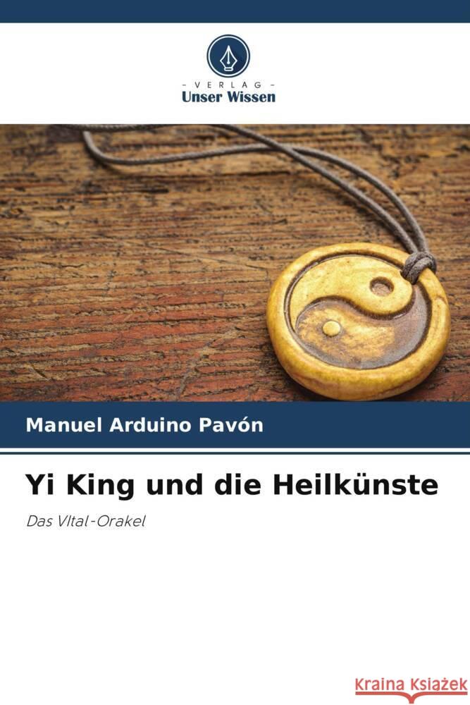 Yi King und die Heilkünste Arduino Pavón, Manuel 9786205121399