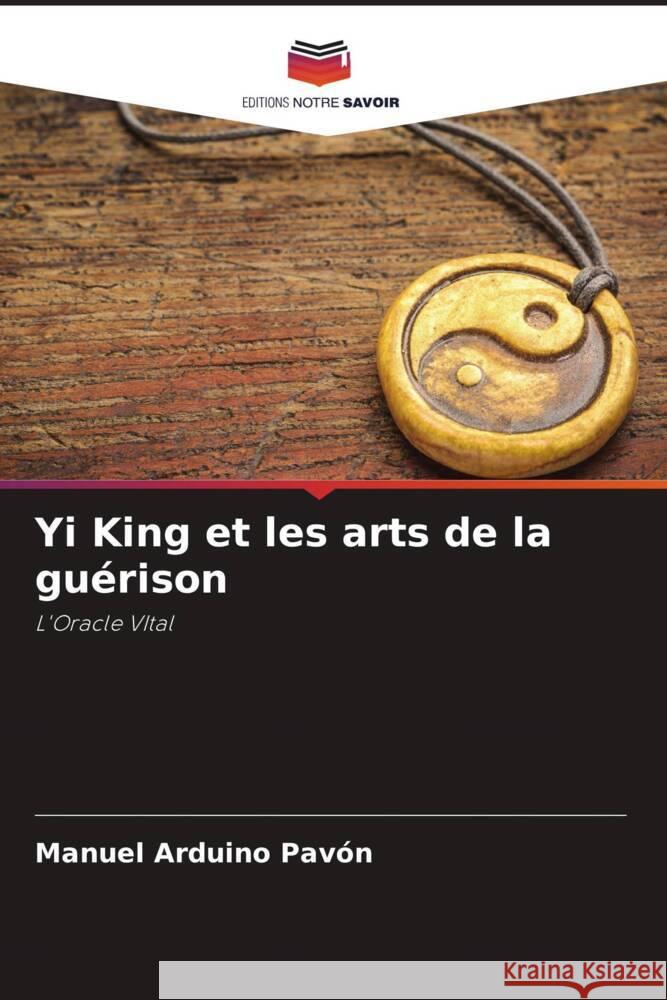 Yi King et les arts de la guérison Arduino Pavón, Manuel 9786205121450