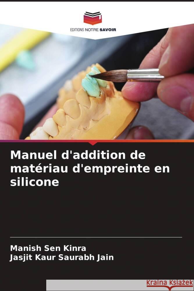 Manuel d'addition de matériau d'empreinte en silicone Sen Kinra, Manish, Saurabh Jain, Jasjit Kaur 9786205121481